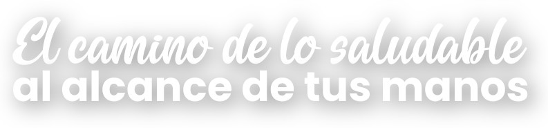 El camino de lo saludable al alcance de tus manos